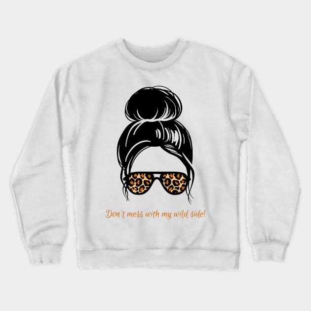 Don't mess with my wild side Crewneck Sweatshirt by DahliasTTM